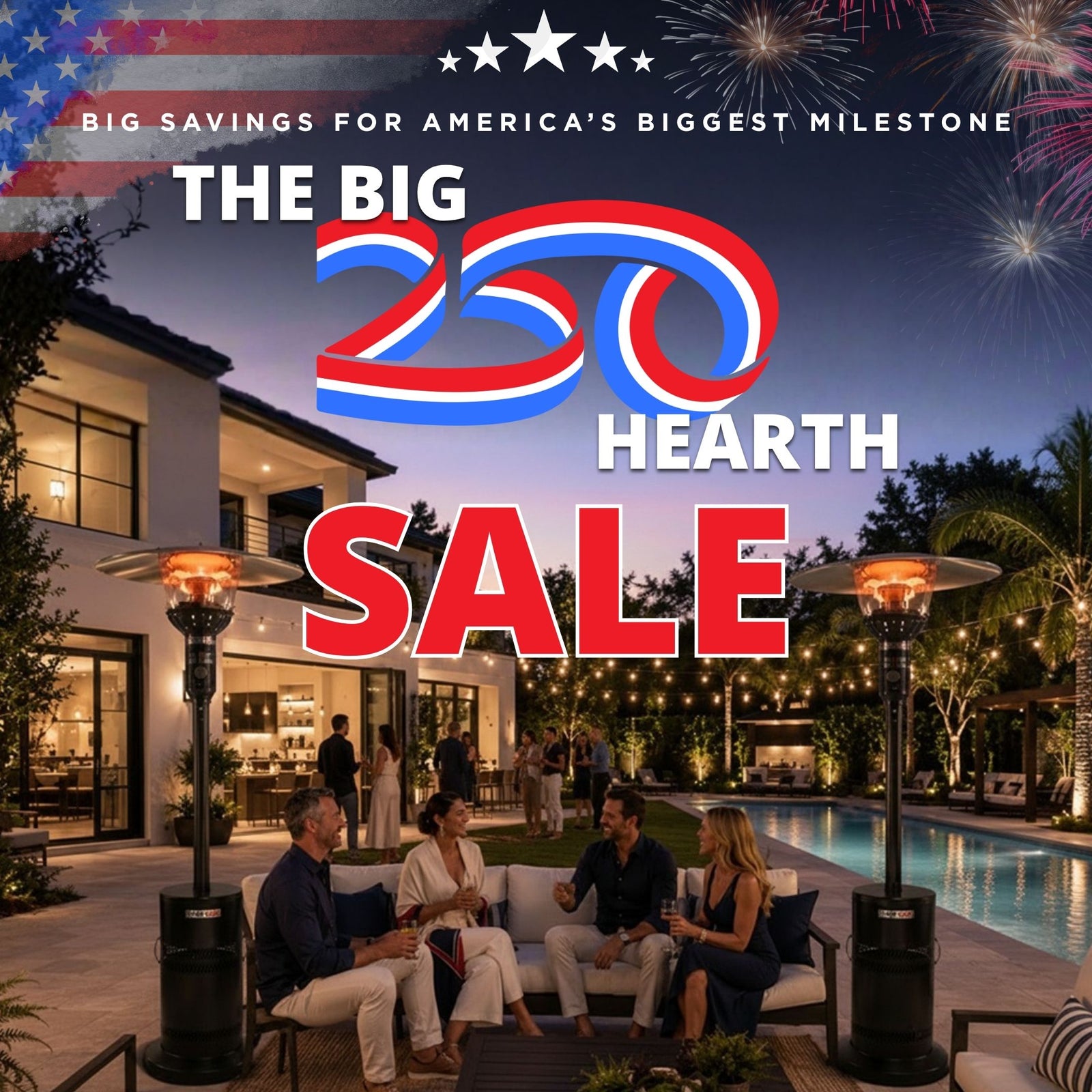 Friends in an outdoor pool setting, July 4th fireworks in the background. Text reads "The Big 250 Hearth Sale"